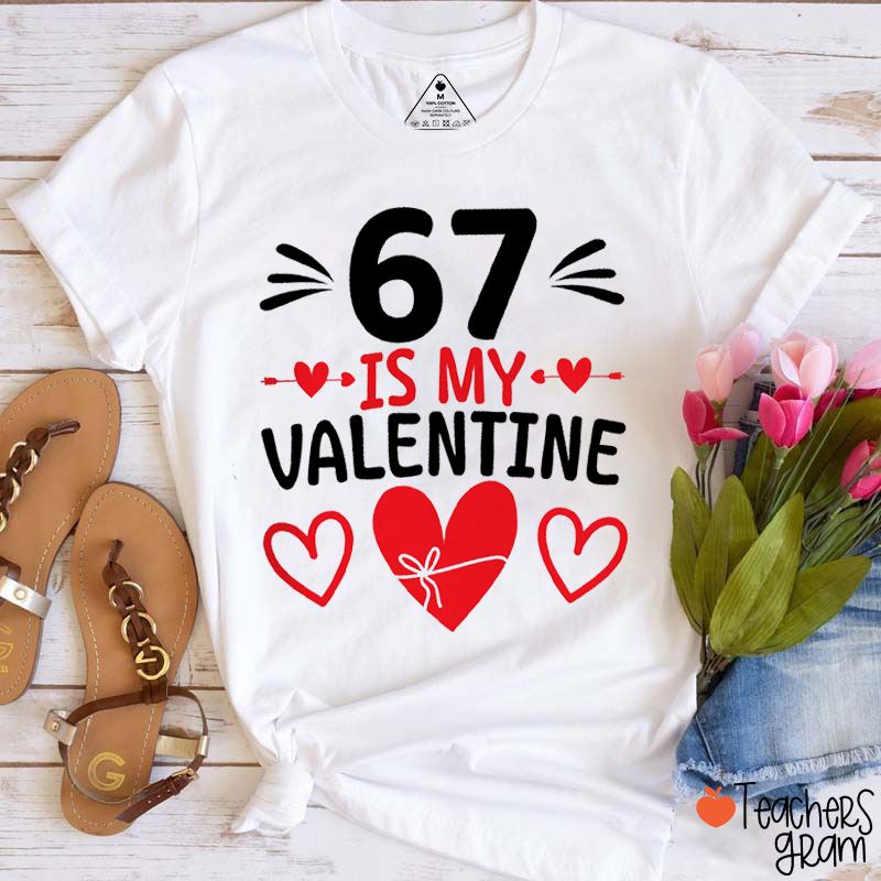 67 Is My Valentine Teacher T-Shirt