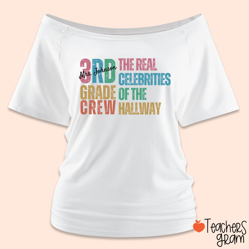 Personalized Name And Grade The Real Celebrities Of The Hallway Teacher Off Shoulder Shirt