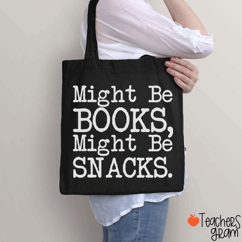 Might Be Books Might Be Snacks Funny Teacher Tote Bag