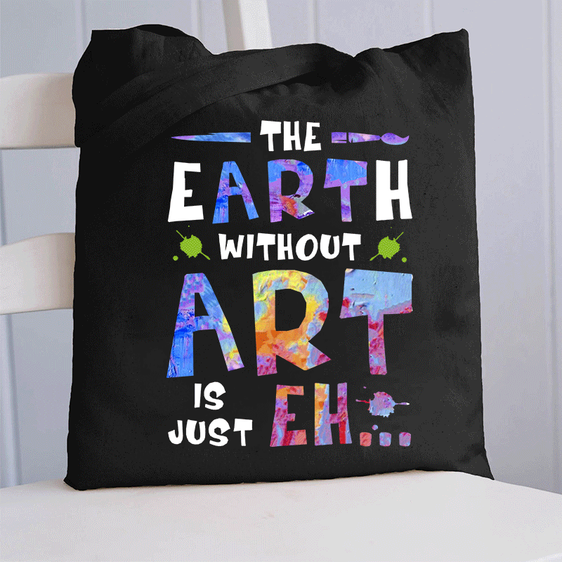 The Earth Without Art Is Just Eh Tote Bag
