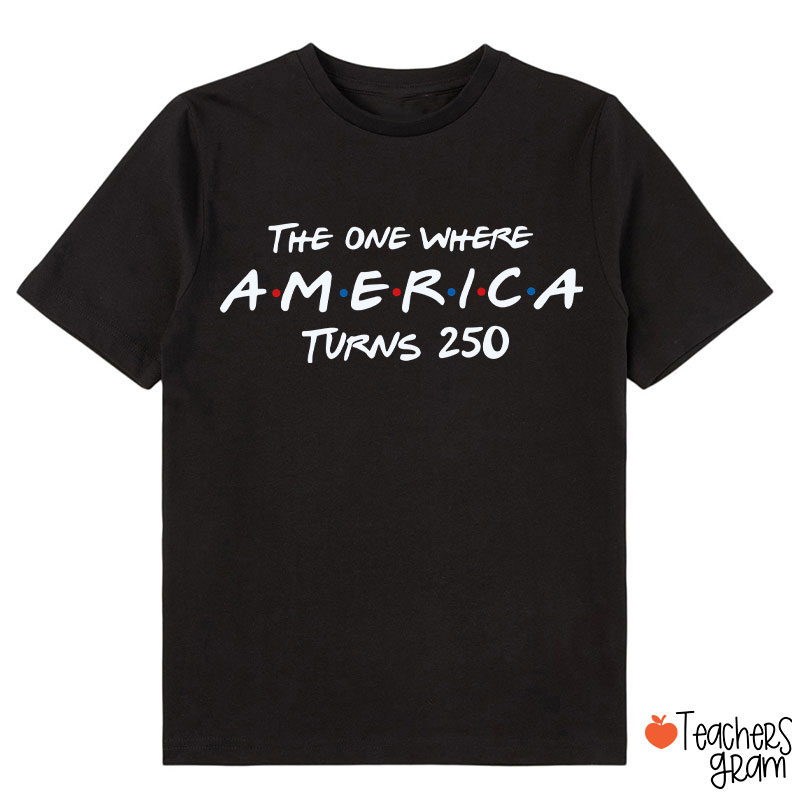The One Where America Turns 250 Class T-Shirt