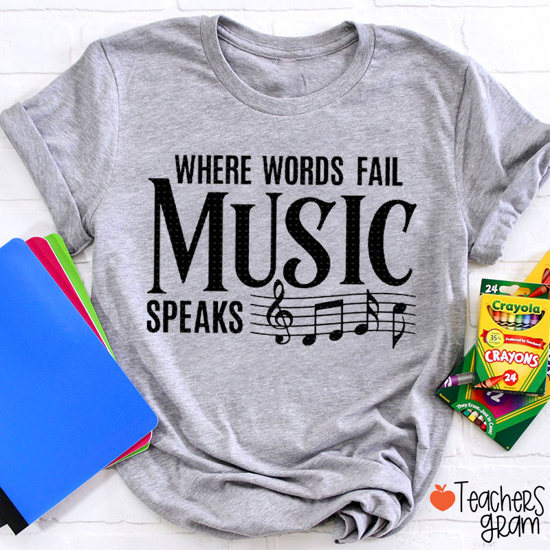 Where Words Fail Music Speaks Teacher T-Shirt