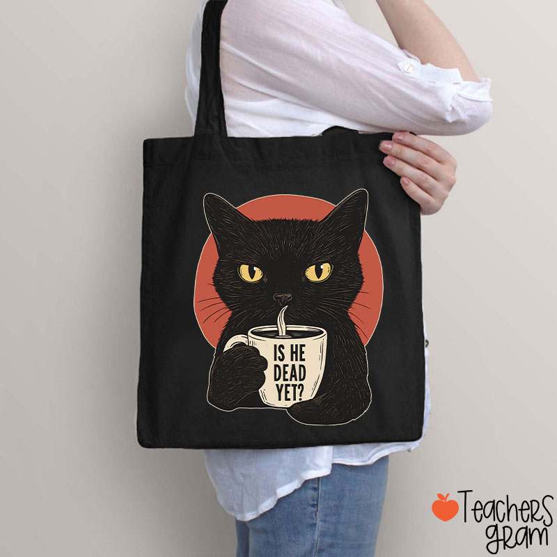 Is He Dead Yet Teacher Tote Bag
