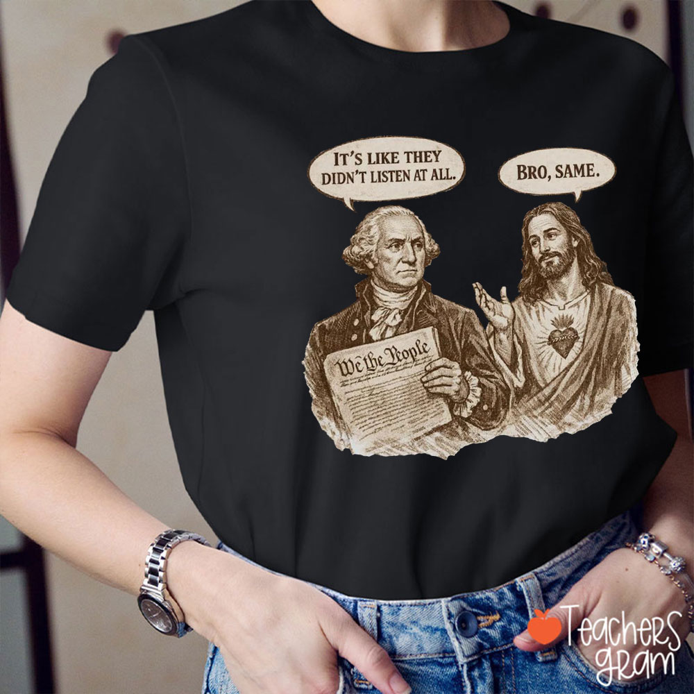 It's Like They Didn't Listen At All Bro Same Teacher T-Shirt