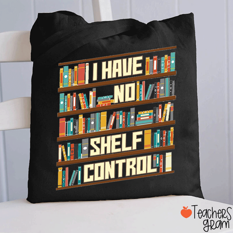 I Have No Shelf Control Teacher Tote Bag