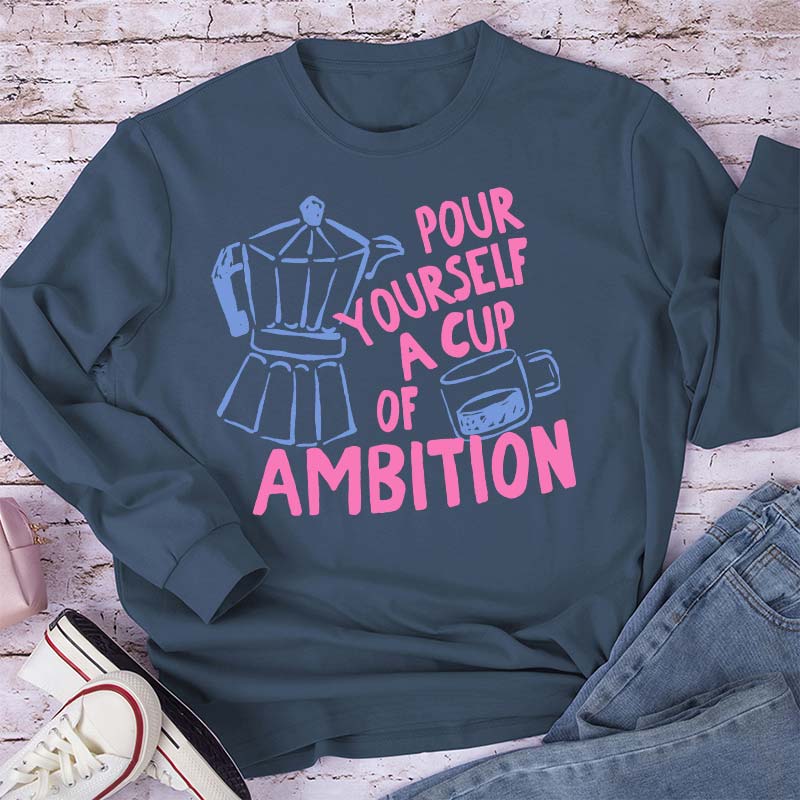 Pour Yourself A Cup Of Ambition Moka Pot Coffee Cup Graphic Teacher Long Sleeve T-Shirt