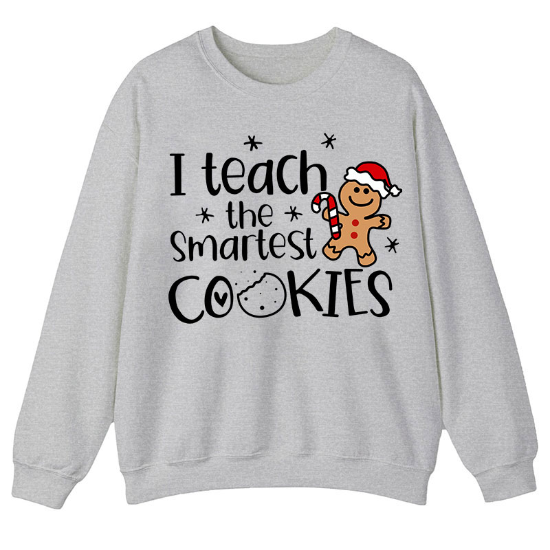 Christmas I Teach The Smartest Cookies Teacher Sweatshirt