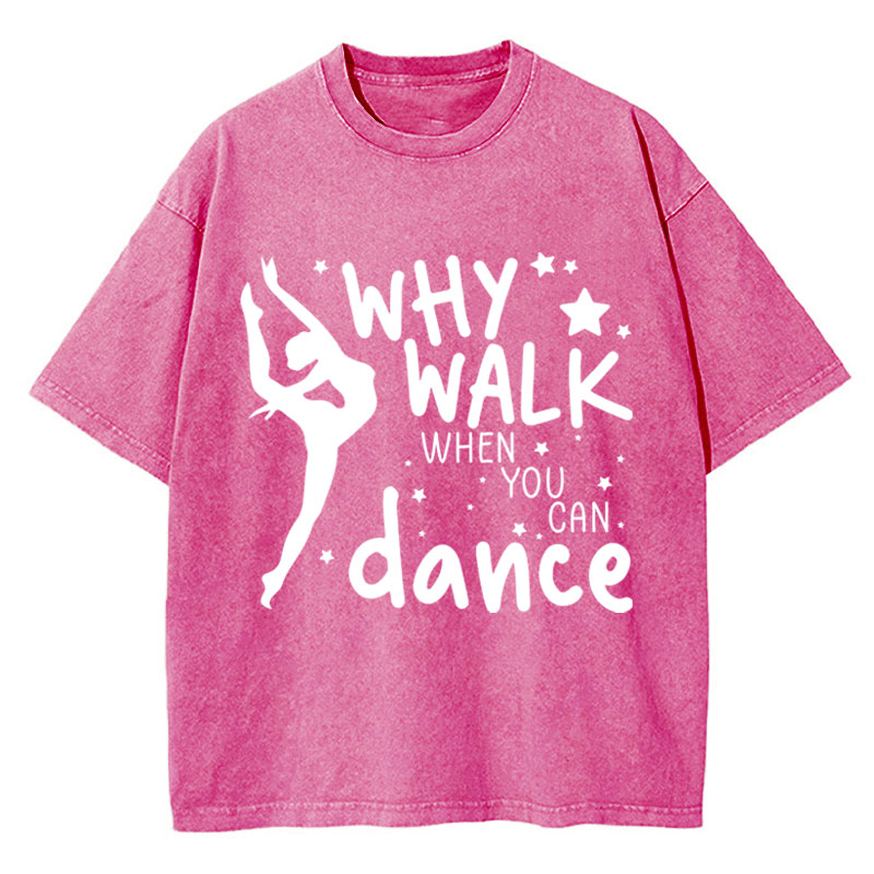 Why Walk When You Can Dance Teacher Washed T-Shirt