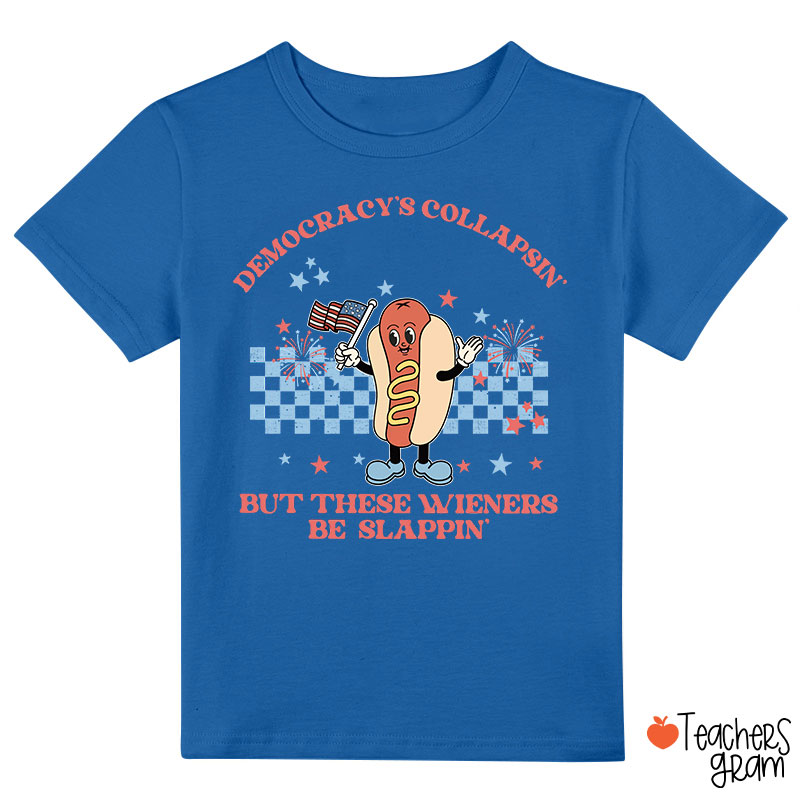 Democracy's Collapsin' But These Weiners Be Slappin' Class T-Shirt