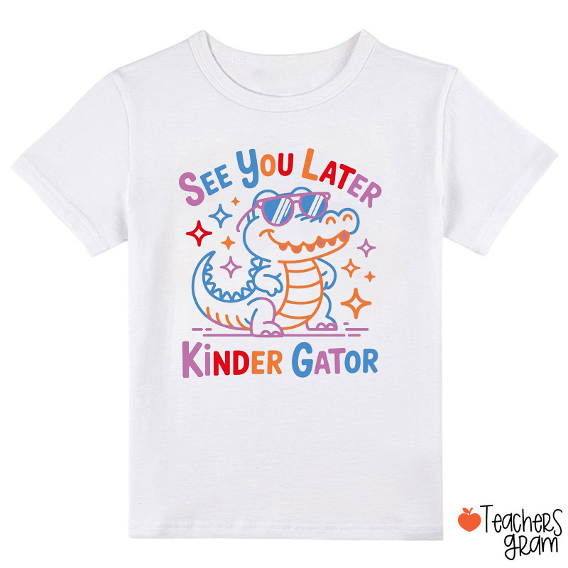See You Later Kinder Gator Class T-Shirt