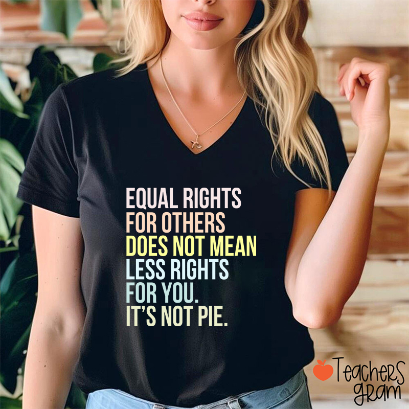 Equal Rights For Others Does Not Mean Less Rights For You Teacher Female V-Neck T-Shirt