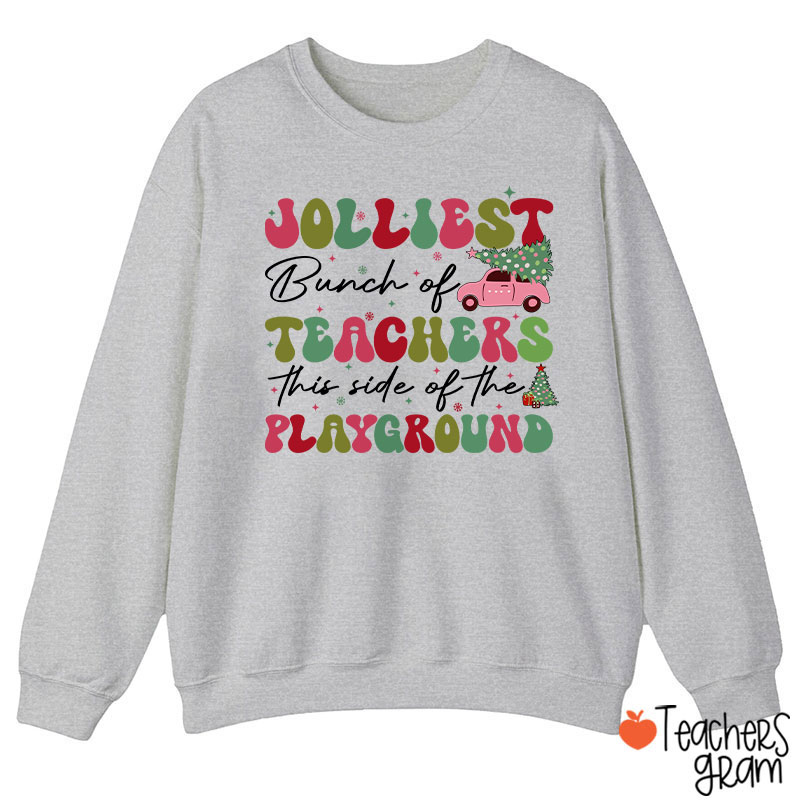Jolliest Bunch Of Teachers This Side Of The Playground  Teacher Sweatshirt