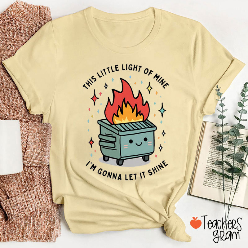 This Little Light of Mine I'm Gonna Let It Shine Teacher T-Shirt