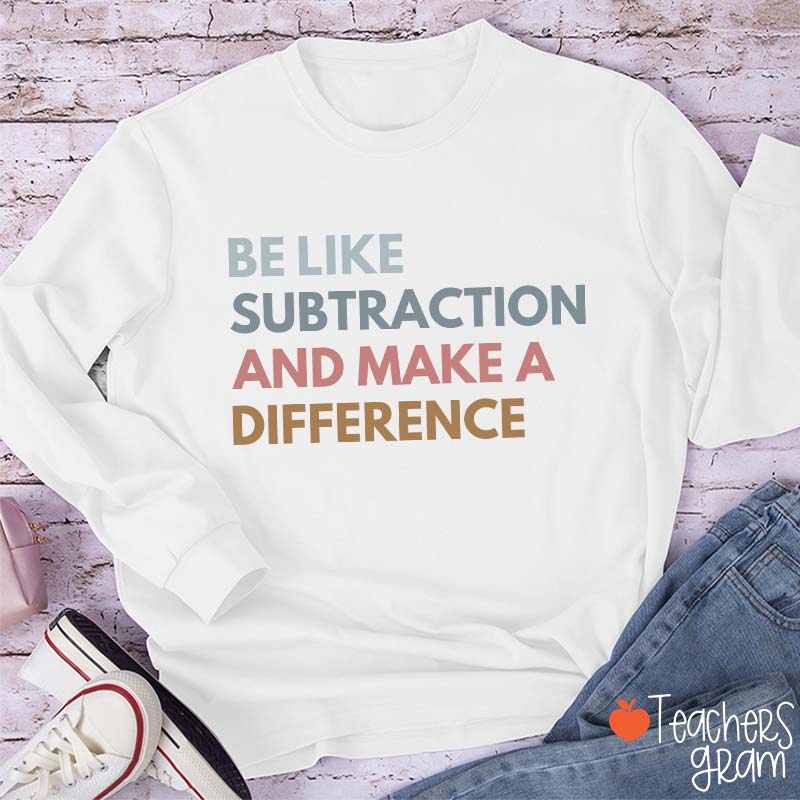 Be Like Subtraction And Make A Difference Teacher Long Sleeve T-Shirt