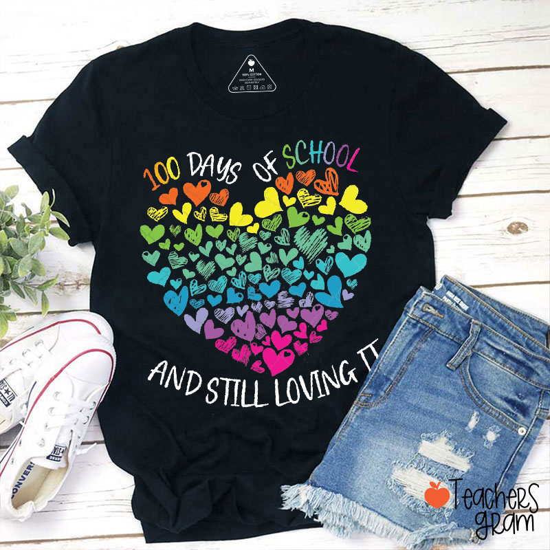 100 Days Of School And Still Loving It Teacher T-Shirt