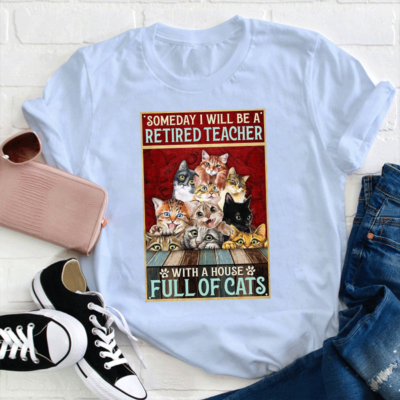 I Will Be A Retired Teacher With A House Full Of Cats T-Shirt