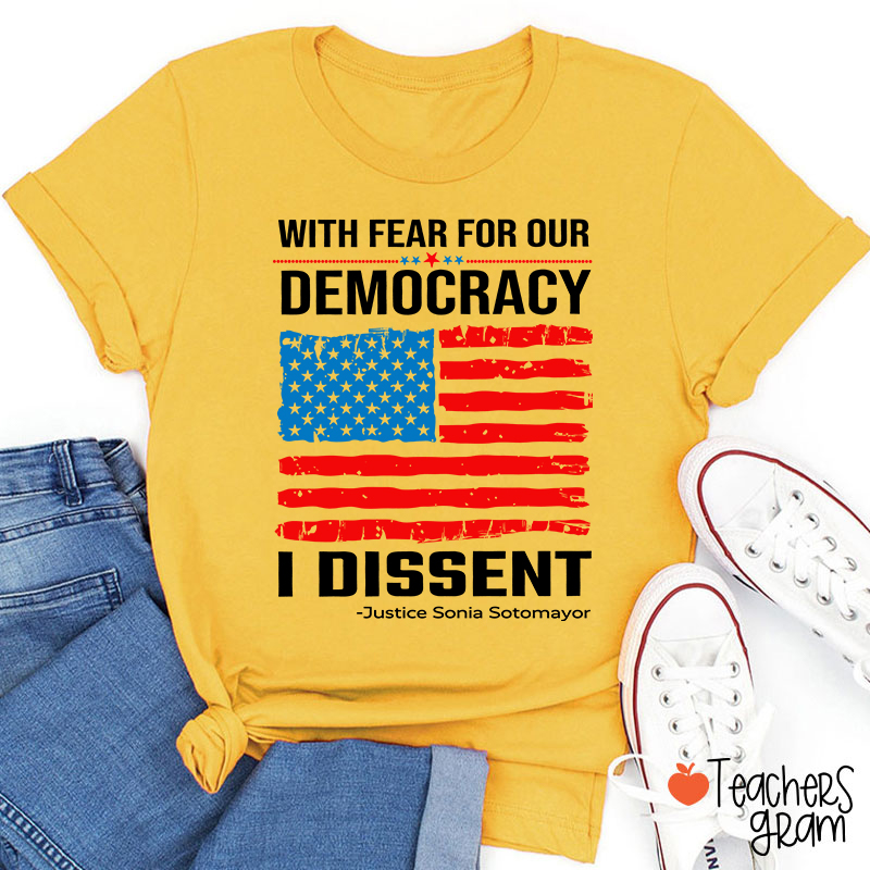 With Fear For Our Democracy I Dissent Teacher T-Shirt