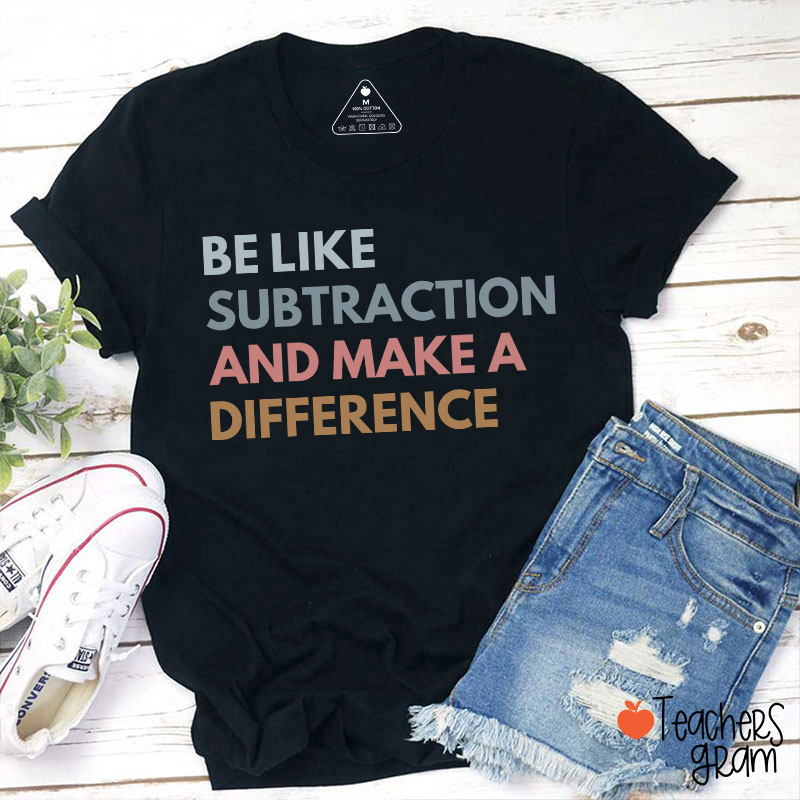 Be Like Subtraction And Make A Difference Teacher T-Shirt