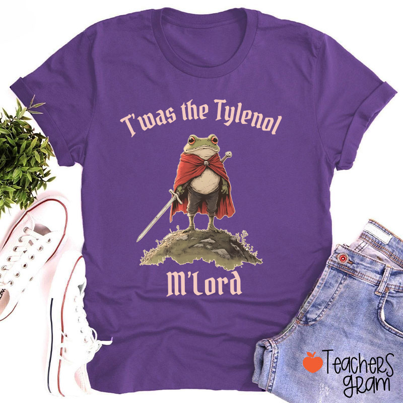 T'was The Tylenol M'Lord Teacher T-Shirt