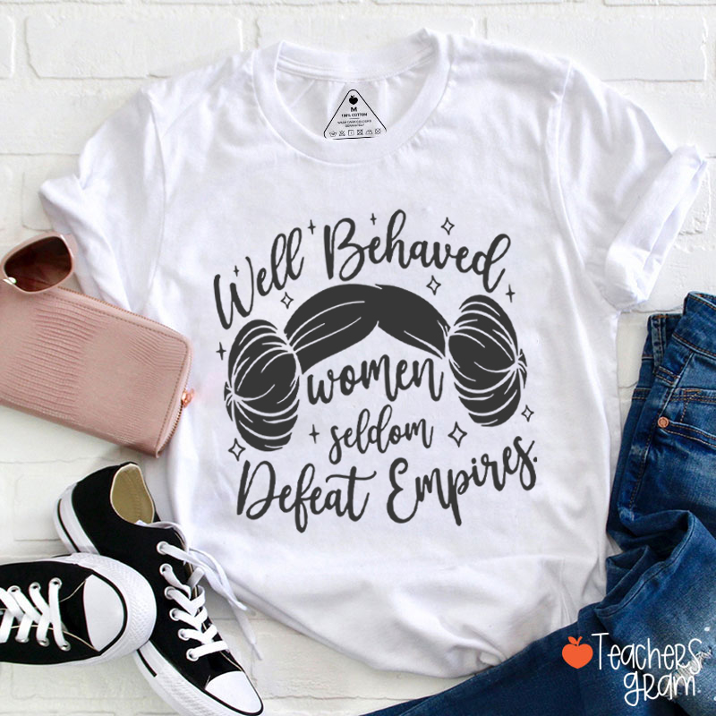 Well Behaved Women Girl Power Teacher T-Shirt