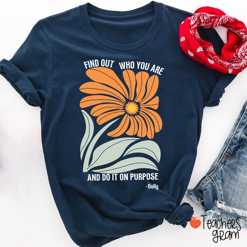 Find Out Who You Are And Do It On Purpose Retro Floral Dolly Teacher T‑Shirt