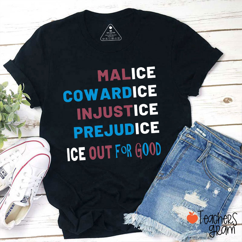 Malice Cowardice Injustice Prejudice Ice Out For Good Teacher T-Shirt