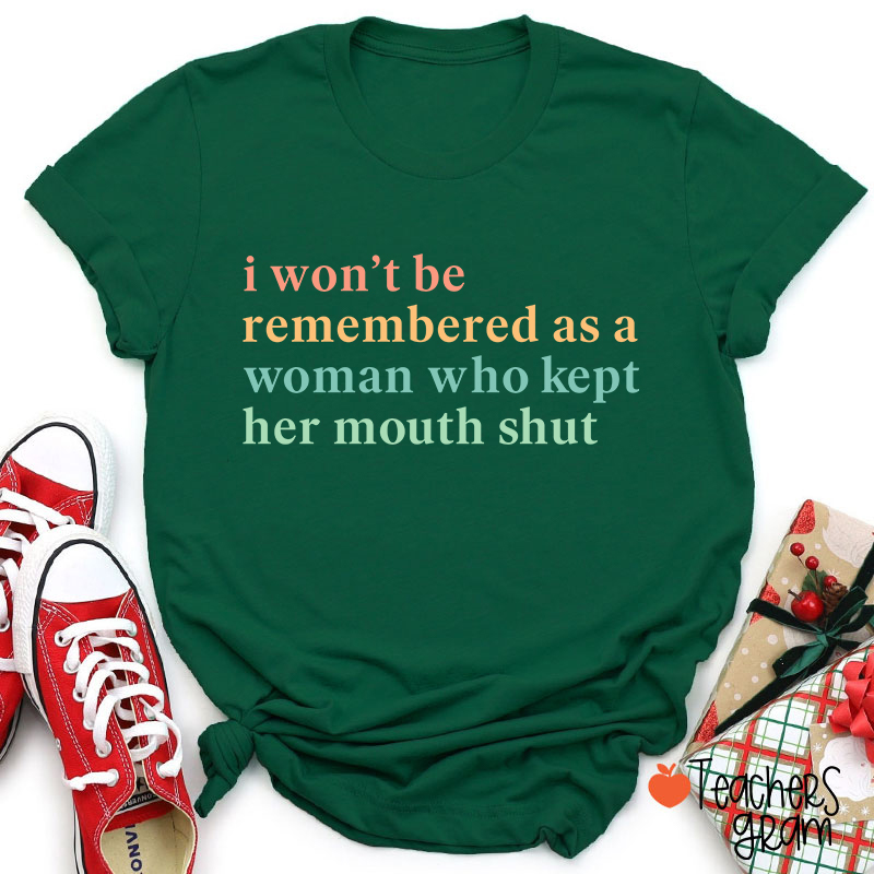 I Won't Be Remembered As A Woman Teacher T-Shirt