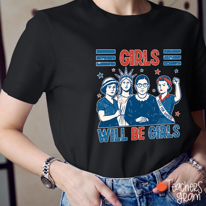 Girls Will Be Girls Feminism Teacher T-Shirt