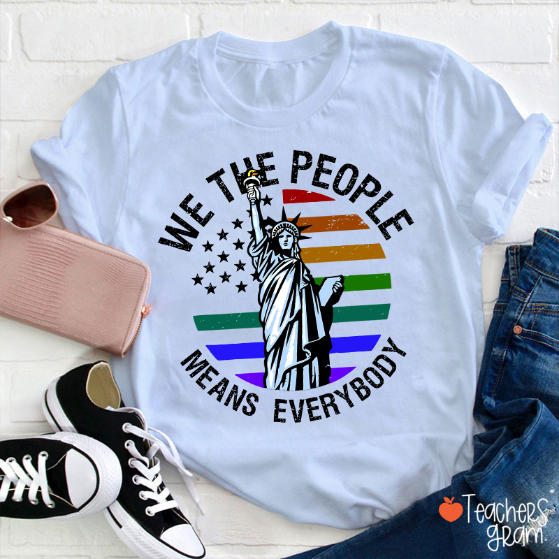 We The People Means Everybody Teacher T-Shirt