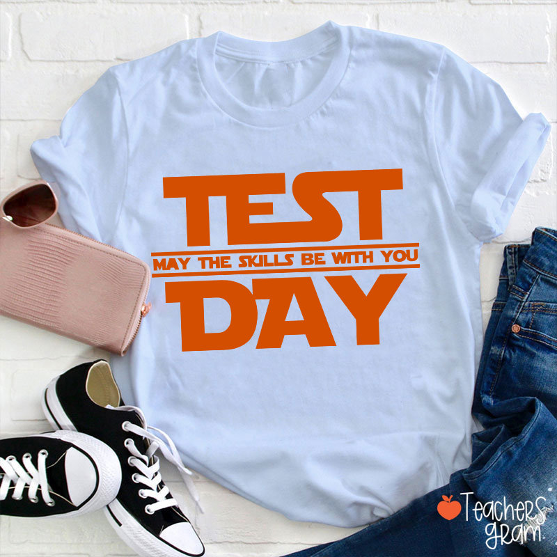 Test Day May The Skills Be With You Teacher T-Shirt