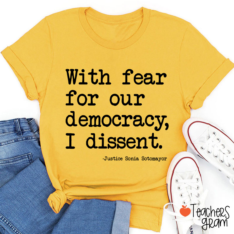 With Fear For Our Democracy I Dissent Teacher T-Shirt