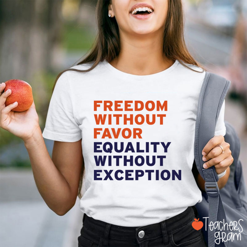 Freedom Without Favor Equality Without Exception Teacher T-Shirt