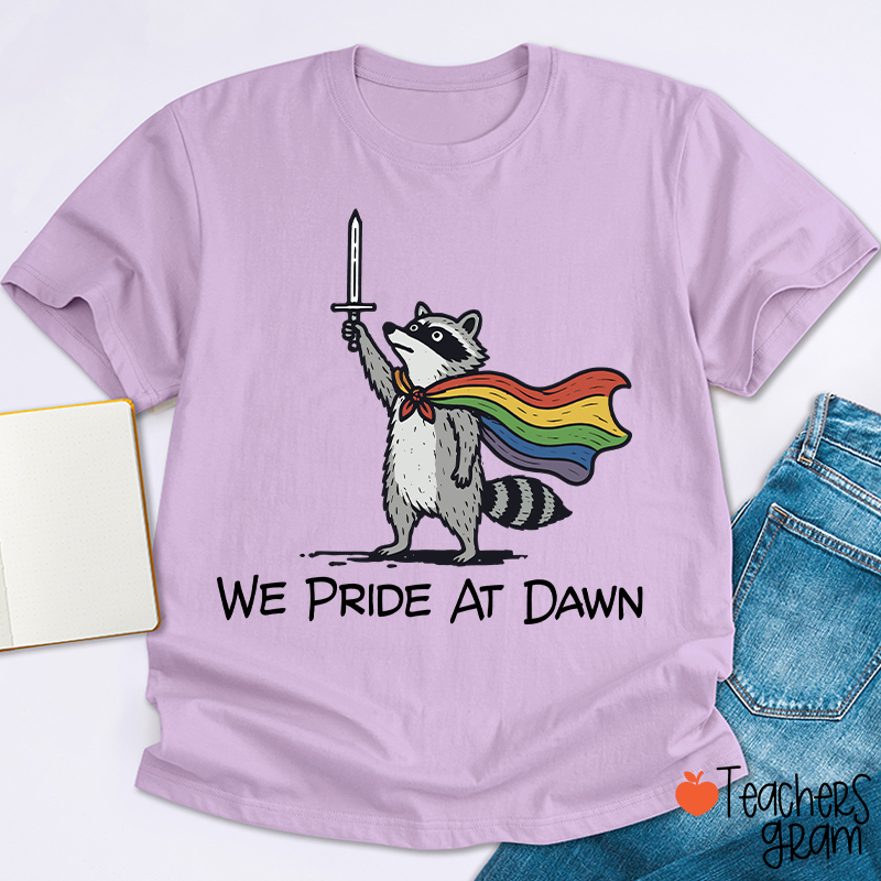 We Pride At Dawn Teacher T-Shirt