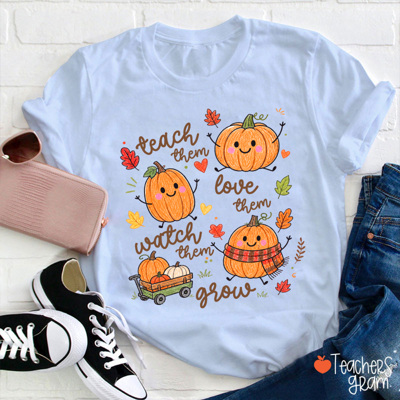Teach Them Love Them Watch Them Grow Cute Pumpkin Autumn Leaf Teacher T-Shirt