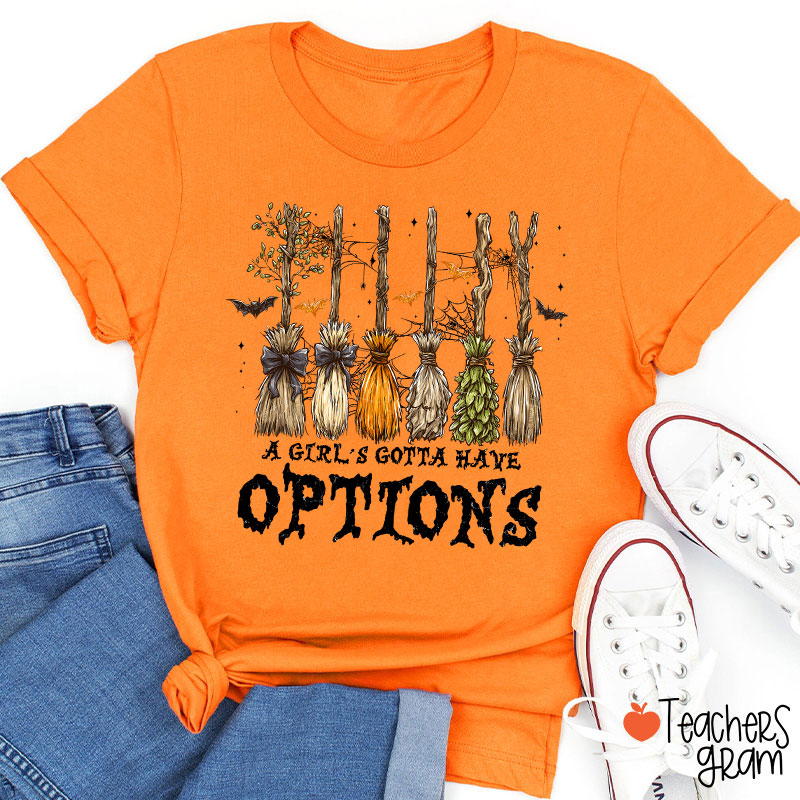 A Girl's Gotta Have Options Teacher T-Shirt