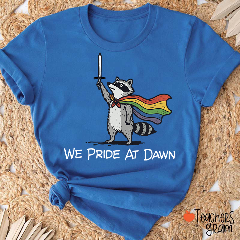 We Pride At Dawn Teacher T-Shirt