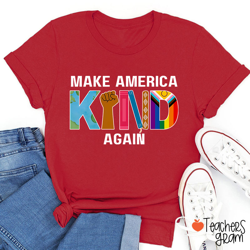 Make America Kind Again Teacher T-Shirt