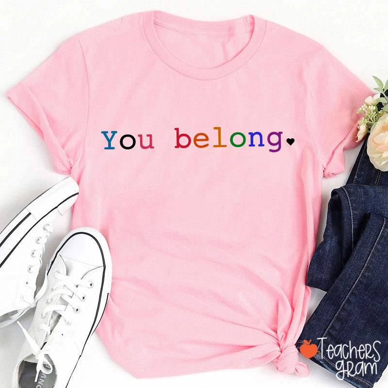 You Belong Teacher T-Shirt