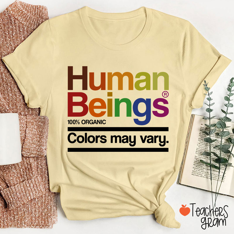Human Beings Colors May Vary Teacher T-Shirt