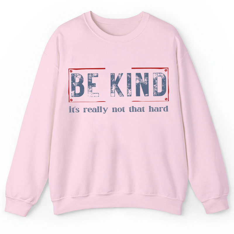 Be Kind It's Really Not That Hard Teacher Sweatshirt