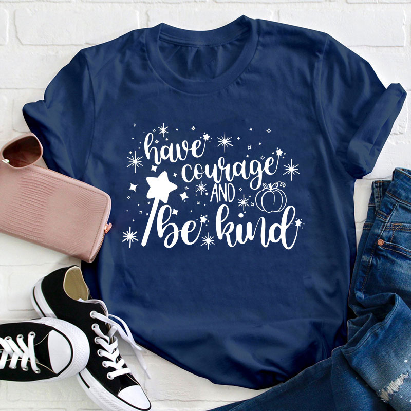 Have Courage And Be Kind Teacher T-Shirt