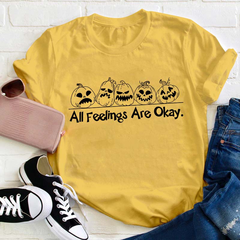 All Feelings Are Okay Teacher T-Shirt