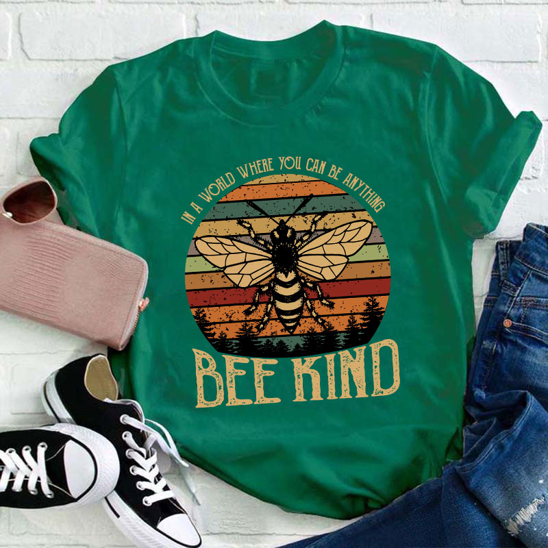 In A World You Can Be Anything Bee Kind Teacher T-Shirt