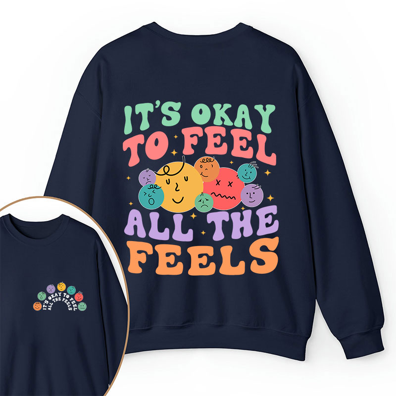It's Ok To Feel All The Feels Teacher Two Sided Sweatshirt