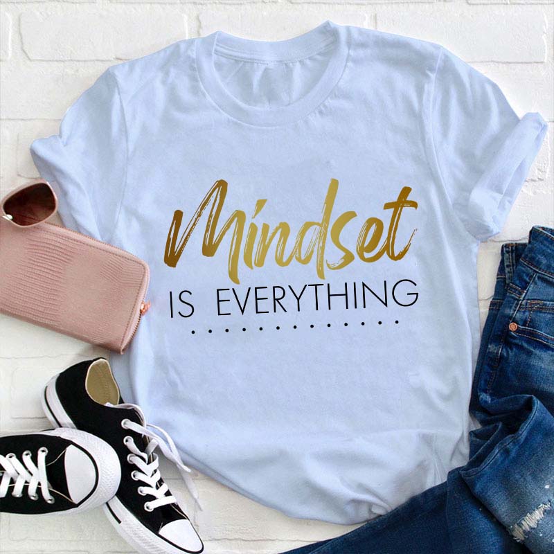 Mindset Is Everything Teacher T-Shirt