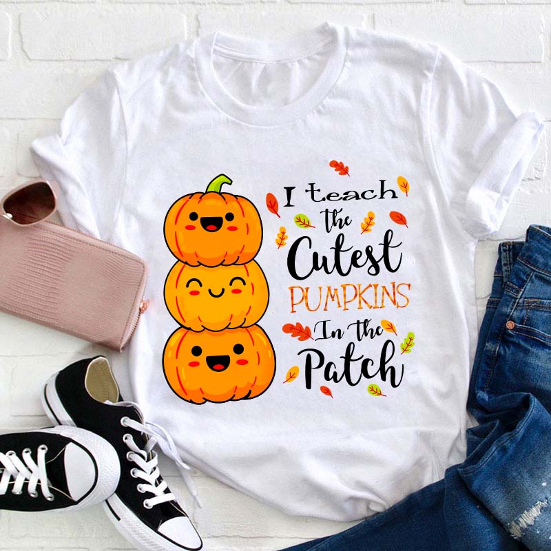 I Teach The Cutest Pumpkins In The Patch Teacher T-Shirt