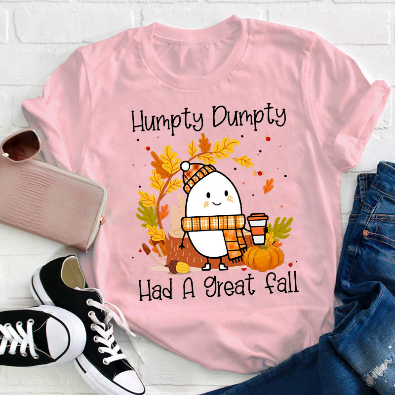 Humpty Dumpty Had A Nice Fall Teacher T-Shirt