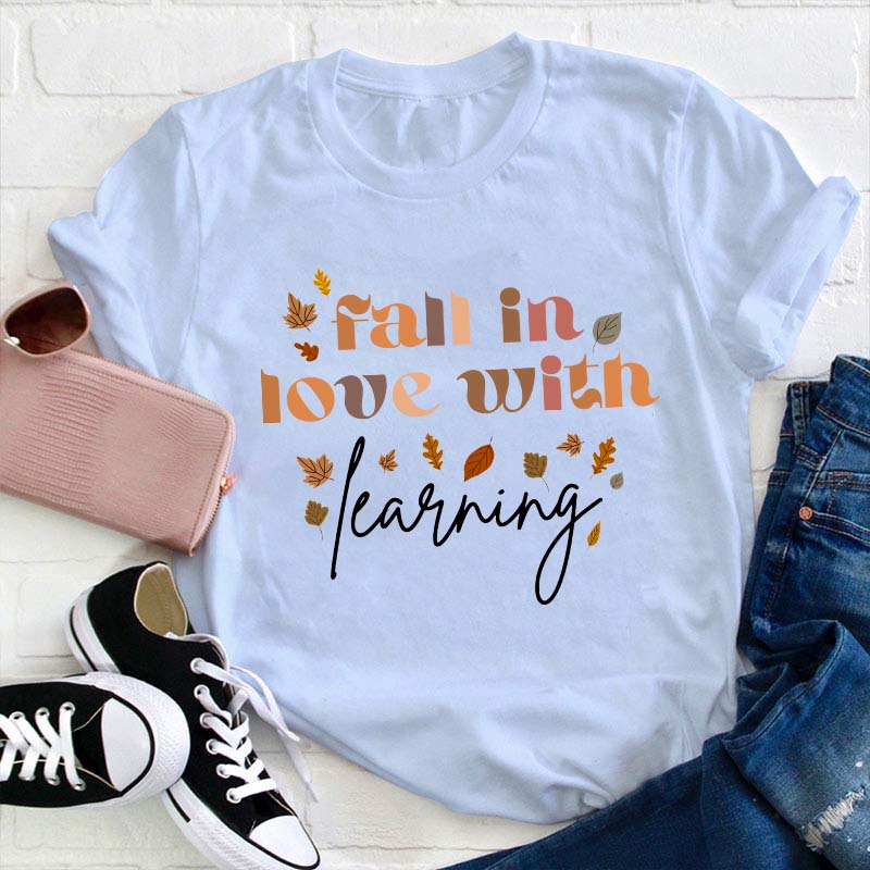 Fall In Love With Learning Teacher T-Shirt