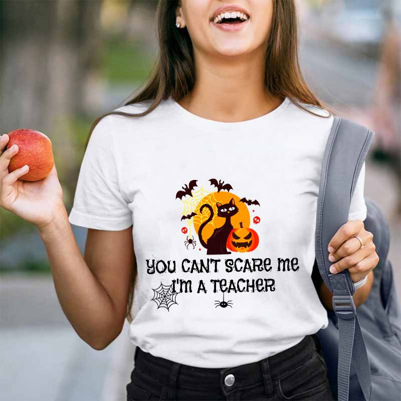 You Can’t Scare Me I’m A  Teacher T-Shirt