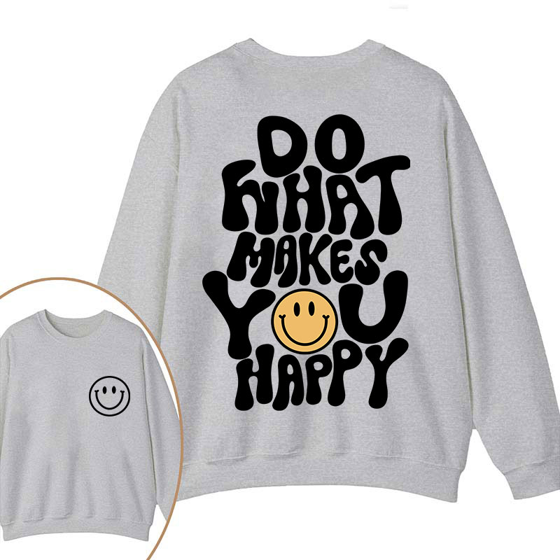 Do What Make You Happy Teacher Two Sided Sweatshirt